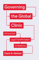 Governing the Global Clinic : HIV and the Legal Transformation of Medicine