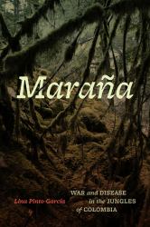 Maraña : War and Disease in the Jungles of Colombia