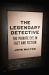 The Legendary Detective : The Private Eye in Fact and Fiction