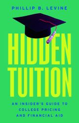 Hidden Tuition : An Insider's Guide to College Pricing and Financial Aid
