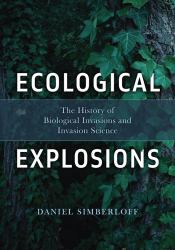Ecological Explosions : The History of Biological Invasions and Invasion Science