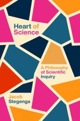 Heart of Science : A Philosophy of Scientific Inquiry