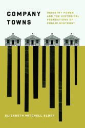Company Towns : Industry Power and the Historical Foundations of Public Mistrust