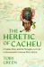 The Heretic of Cacheu : Crispina Peres and the Struggle over Life in Seventeenth-Century West Africa
