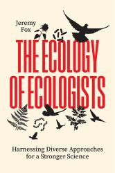 The Ecology of Ecologists : Harnessing Diverse Approaches for a Stronger Science