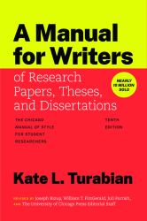 A Manual for Writers of Research Papers, Theses, and Dissertations, Tenth Edition : "the Chicago Manual of Style" for Student Researchers