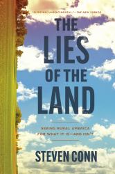 The Lies of the Land : Seeing Rural America for What It Is--And Isn't