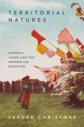 Territorial Natures : Imperial Japan and the Mongolian Question