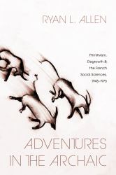 Adventures in the Archaic : Primitivism, Degrowth, and the French Social Sciences, 1945-1975