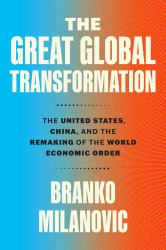 The Great Global Transformation : The United States, China, and the Remaking of the World Economic Order