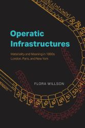 Operatic Infrastructures : Materiality and Meaning in 1890s London, Paris, and New York