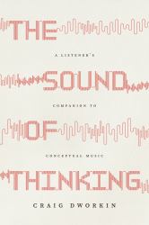 The Sound of Thinking : A Listener's Companion to Conceptual Music