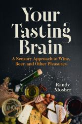 Your Tasting Brain : A Sensory Approach to Wine, Beer, and Other Pleasures