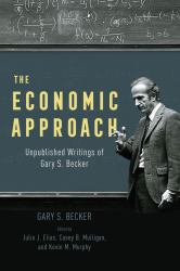 The Economic Approach : Unpublished Writings of Gary S. Becker