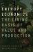Entropy Economics : The Living Basis of Value and Production