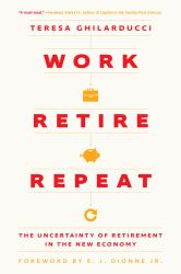 Work, Retire, Repeat : The Uncertainty of Retirement in the New Economy