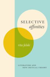 Selective Affinities : Literature and New Critical Theory