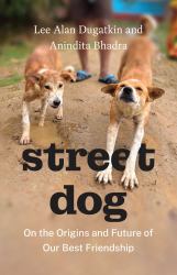 Street Dog : On the Origins and Future of Our Best Friendship