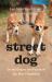 Street Dog : On the Origins and Future of Our Best Friendship