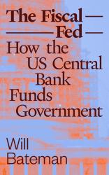 The Fiscal Fed : How the US Central Bank Funds Government
