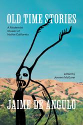 Old Time Stories : A Modernist Classic of Native California