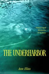 The Underharbor : Submerged Histories of Sydney