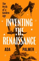 Inventing the Renaissance : The Myth of a Golden Age