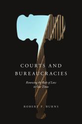 Courts and Bureaucracies : Renewing the Rule of Law in Our Times