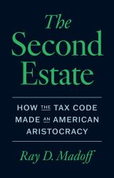 The Second Estate : How the Tax Code Made an American Aristocracy