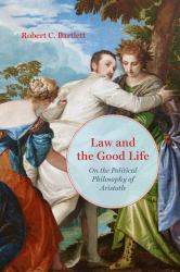 Law and the Good Life : On the Political Philosophy of Aristotle