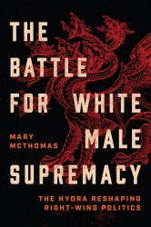The Battle for White Male Supremacy : The Hydra Reshaping Right-Wing Politics
