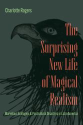 The Surprising New Life of Magical Realism : Marvelous Ecologies and Postnatural Disasters in Latin America
