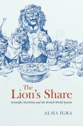 The Lion's Share : Scientific Nutrition and the British World System