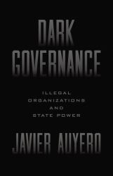 Dark Governance : Illegal Organizations and State Power