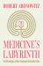 Medicine's Labyrinth : The Challenges of Our Treatment-Saturated Lives