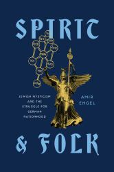 Spirit and Folk : Jewish Mysticism and the Struggle for German Nationhood