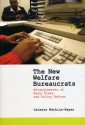 The New Welfare Bureaucrats : Entanglements of Race, Class, and Policy Reform