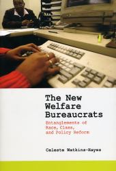 The New Welfare Bureaucrats : Entanglements of Race, Class, and Policy Reform
