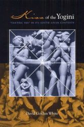 Kiss of the Yogini : "Tantric Sex" in Its South Asian Contexts