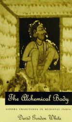 The Alchemical Body : Siddha Traditions in Medieval India