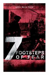 A 7 Footsteps of Fear : Slavery's Pleasant Homes, the Quadroons, Charity Bowery, the Emancipated Slaveholders, Anecdote of Elias Hicks, the Black Saxons & Jan and Zaida
