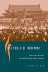 The Power of Tiananmen : State-Society Relations and the 1989 Beijing Student Movement