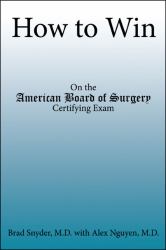 How to Win : On the American Board of Surgery Certifying Exam