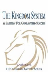 The Kingdom System : A Pattern for Guaranteed Success