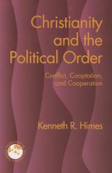Christianity and the Political Order : Conflict, Cooptation, and Cooperation