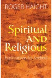 Spiritual and Religious : Explorations for Seekers