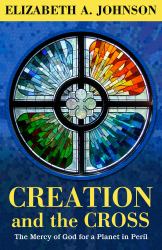 Creation and the Cross : The Mercy of God for a Planet in Peril