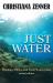 Just Water : Theology, Ethics, and Fresh Water Crises Just Water : Theology, Ethics, and Fresh Water Crises