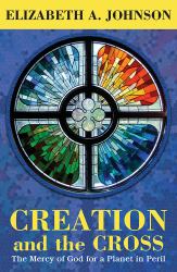Creation and the Cross : The Mercy of God for a Planet in Peril