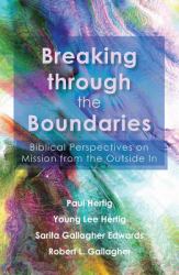 Breaking Through the Boundaries : Biblical Perspectives on Mission from the Outside In